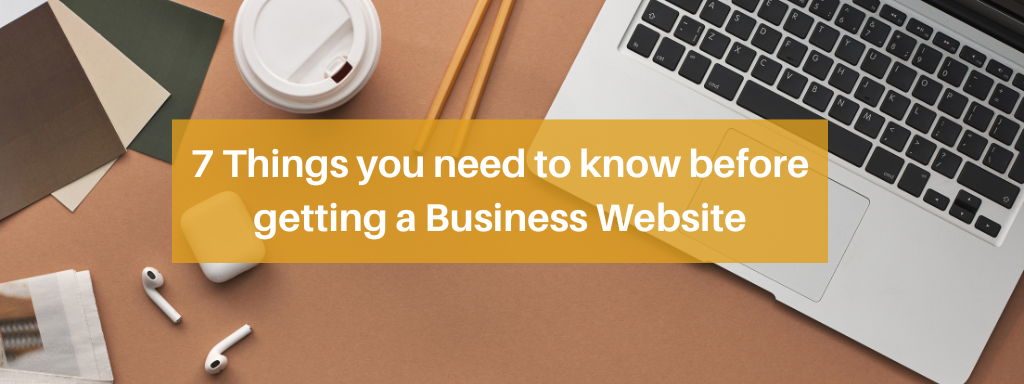 7 Things you need to know before getting a Business Website