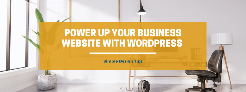 Power Up Your Business Website with WordPress Simple Design Tips